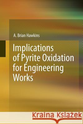 Implications of Pyrite Oxidation for Engineering Works A. Brian Hawkins 9783319375199 Springer