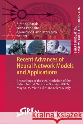 Recent Advances of Neural Network Models and Applications: Proceedings of the 23rd Workshop of the Italian Neural Networks Society (Siren), May 23-25, Bassis, Simone 9783319375205 Springer