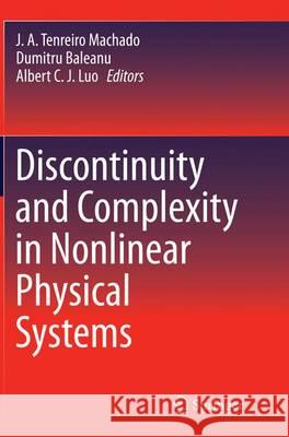 Discontinuity and Complexity in Nonlinear Physical Systems J. A. Tenreiro Machado Dumitru Baleanu Albert C. J. Luo 9783319375342 Springer