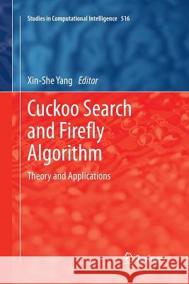 Cuckoo Search and Firefly Algorithm: Theory and Applications Yang, Xin-She 9783319375366 Springer