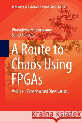 A Route to Chaos Using FPGAs: Volume I: Experimental Observations Muthuswamy, Bharathwaj 9783319375373