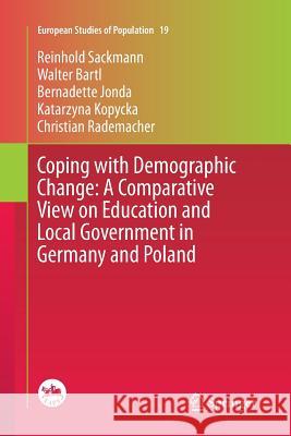 Coping with Demographic Change: A Comparative View on Education and Local Government in Germany and Poland Reinhold Sackmann Walter Bartl Bernadette Jonda 9783319375526 Springer