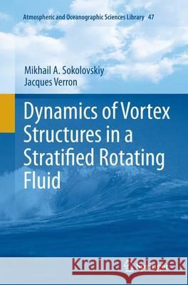 Dynamics of Vortex Structures in a Stratified Rotating Fluid Mikhail A. Sokolovskiy Jacques Verron 9783319375649 Springer