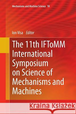 The 11th Iftomm International Symposium on Science of Mechanisms and Machines Visa, Ion 9783319375724 Springer