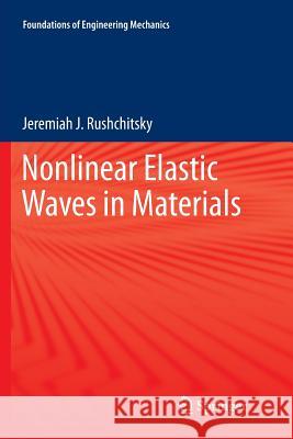 Nonlinear Elastic Waves in Materials Jeremiah J. Rushchitsky 9783319375748 Springer