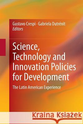 Science, Technology and Innovation Policies for Development: The Latin American Experience Crespi, Gustavo 9783319375779 Springer