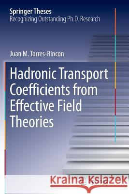 Hadronic Transport Coefficients from Effective Field Theories Juan M. Torres-Rincon 9783319375915 Springer