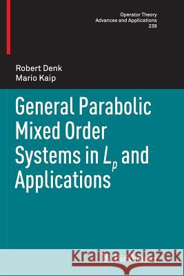 General Parabolic Mixed Order Systems in LP and Applications Denk, Robert 9783319375922 Birkhauser