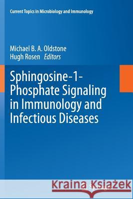 Sphingosine-1-Phosphate Signaling in Immunology and Infectious Diseases Michael B. a. Oldstone Hugh Rosen 9783319376035