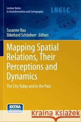 Mapping Spatial Relations, Their Perceptions and Dynamics: The City Today and in the Past Rau, Susanne 9783319376080 Springer