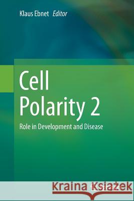 Cell Polarity 2: Role in Development and Disease Ebnet, Klaus 9783319376103 Springer