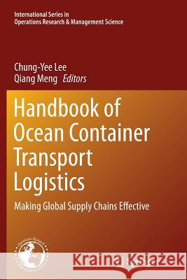 Handbook of Ocean Container Transport Logistics: Making Global Supply Chains Effective Lee, Chung-Yee 9783319376202 Springer