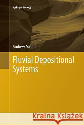 Fluvial Depositional Systems Andrew D. Miall 9783319376332 Springer