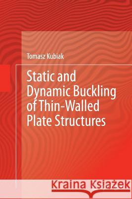 Static and Dynamic Buckling of Thin-Walled Plate Structures Tomasz Kubiak 9783319376349