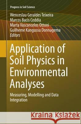 Application of Soil Physics in Environmental Analyses: Measuring, Modelling and Data Integration Teixeira, Wenceslau Geraldes 9783319376363 Springer