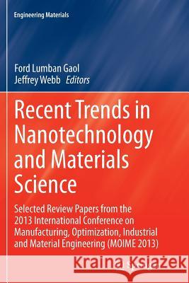 Recent Trends in Nanotechnology and Materials Science: Selected Review Papers from the 2013 International Conference on Manufacturing, Optimization, I Gaol, Ford Lumban 9783319376370