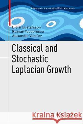 Classical and Stochastic Laplacian Growth Bjorn Gustafsson Razvan Teodorescu Alexander Vasi 9783319376394