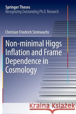 Non-Minimal Higgs Inflation and Frame Dependence in Cosmology Steinwachs, Christian Friedrich 9783319376417 Springer