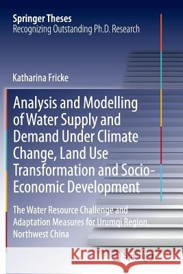 Analysis and Modelling of Water Supply and Demand Under Climate Change, Land Use Transformation and Socio-Economic Development: The Water Resource Cha Fricke, Katharina 9783319376479 Springer