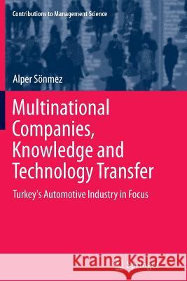 Multinational Companies, Knowledge and Technology Transfer: Turkey's Automotive Industry in Focus Sönmez, Alper 9783319376561
