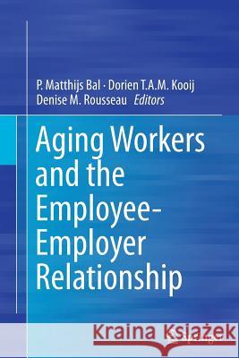 Aging Workers and the Employee-Employer Relationship P. Matthijs Bal Dorien T. a. M. Kooij Denise M. Rousseau 9783319376684