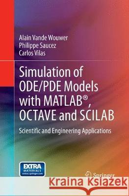 Simulation of Ode/Pde Models with Matlab(r), Octave and Scilab: Scientific and Engineering Applications Vande Wouwer, Alain 9783319376707 Springer