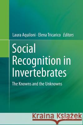 Social Recognition in Invertebrates: The Knowns and the Unknowns Aquiloni, Laura 9783319376806 Springer