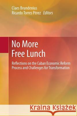 No More Free Lunch: Reflections on the Cuban Economic Reform Process and Challenges for Transformation Brundenius, Claes 9783319376813
