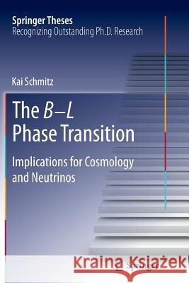 The B-L Phase Transition: Implications for Cosmology and Neutrinos Schmitz, Kai 9783319376868 Springer