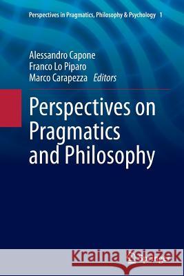 Perspectives on Pragmatics and Philosophy Alessandro Capone Franco L Marco Carapezza 9783319376882