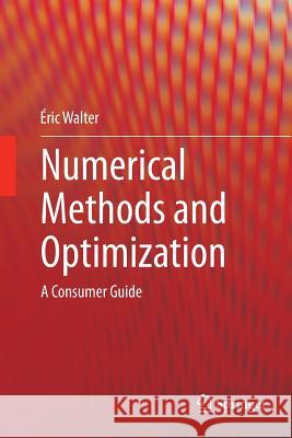 Numerical Methods and Optimization: A Consumer Guide Walter, Éric 9783319377117