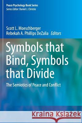 Symbols That Bind, Symbols That Divide: The Semiotics of Peace and Conflict Moeschberger, Scott L. 9783319377155 Springer