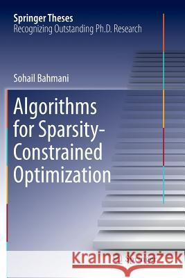 Algorithms for Sparsity-Constrained Optimization Sohail Bahmani 9783319377193