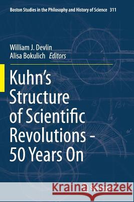 Kuhn's Structure of Scientific Revolutions - 50 Years on Devlin, William J. 9783319377209 Springer