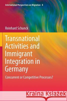 Transnational Activities and Immigrant Integration in Germany: Concurrent or Competitive Processes? Schunck, Reinhard 9783319377254 Springer