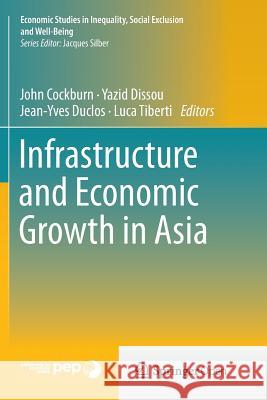 Infrastructure and Economic Growth in Asia John M. Cockburn Yazid Dissou Jean-Yves Duclos 9783319377308 Springer