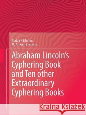 Abraham Lincoln's Cyphering Book and Ten Other Extraordinary Cyphering Books Ellerton, Nerida F. 9783319377377