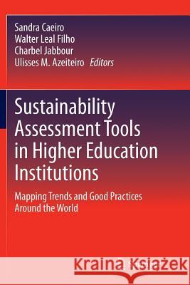 Sustainability Assessment Tools in Higher Education Institutions: Mapping Trends and Good Practices Around the World Caeiro, Sandra 9783319377391 Springer
