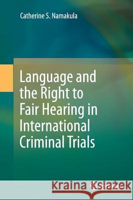 Language and the Right to Fair Hearing in International Criminal Trials Catherine S. Namakula 9783319377414 Springer
