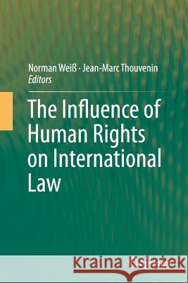 The Influence of Human Rights on International Law Norman Weiss Jean-Marc Thouvenin 9783319377421