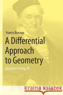 A Differential Approach to Geometry: Geometric Trilogy III Borceux, Francis 9783319377476 Springer