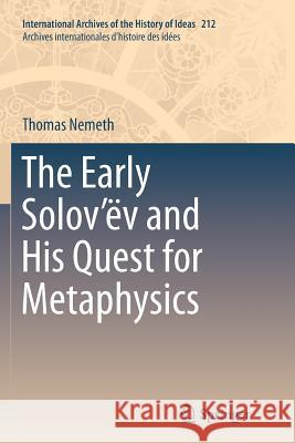 The Early Solov'ëv and His Quest for Metaphysics Thomas Nemeth 9783319377490