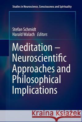 Meditation - Neuroscientific Approaches and Philosophical Implications Stefan Schmidt Harald Walach 9783319377506