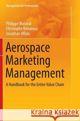 Aerospace Marketing Management: A Handbook for the Entire Value Chain Malaval, Philippe 9783319377582 Springer