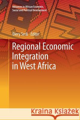 Regional Economic Integration in West Africa Diery Seck 9783319377704 Springer