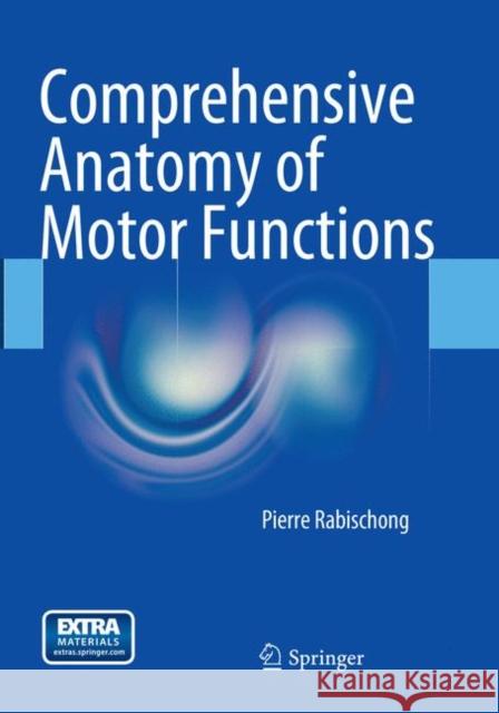 Comprehensive Anatomy of Motor Functions Pierre Rabischong 9783319377766 Springer