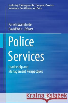 Police Services: Leadership and Management Perspectives Wankhade, Paresh 9783319377773