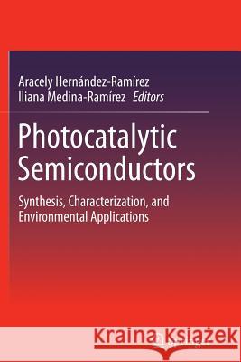 Photocatalytic Semiconductors: Synthesis, Characterization, and Environmental Applications Hernández-Ramírez, Aracely 9783319377797