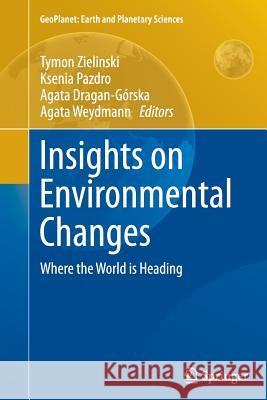 Insights on Environmental Changes: Where the World Is Heading Zielinski, Tymon 9783319377841