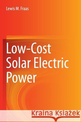 Low-Cost Solar Electric Power Lewis M. Fraas 9783319377872 Springer